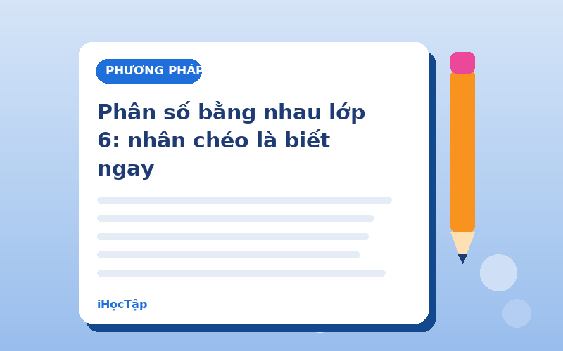 Phân số bằng nhau lớp 6: nhân chéo là biết ngay