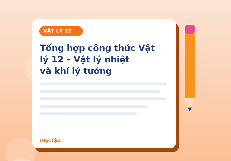 Tổng hợp công thức Vật lý 12 – Vật lý nhiệt và khí lý tưởng